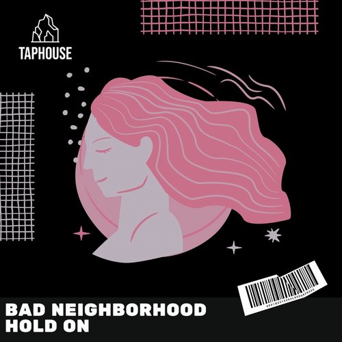 Bad Neighborhood - Hold On [TAPHOUSE001]